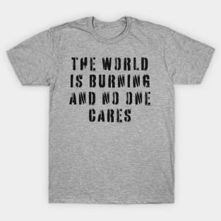 The World Is Burning and No One Cares T-Shirt